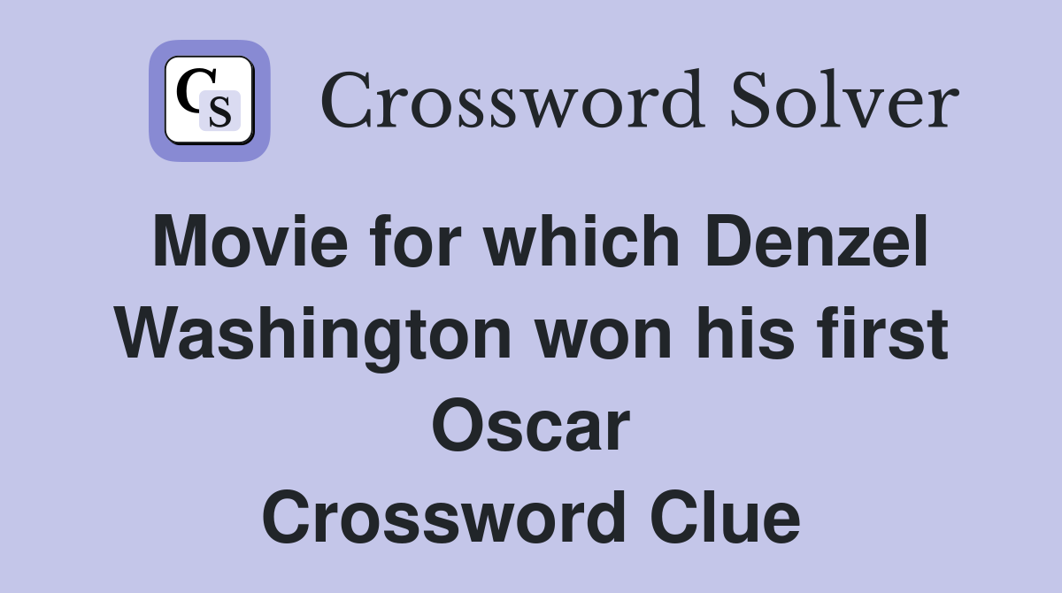 Movie for which Denzel Washington won his first Oscar Crossword Clue