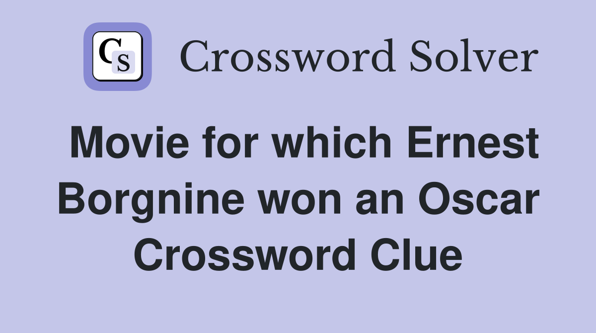 Movie for which Ernest Borgnine won an Oscar Crossword Clue