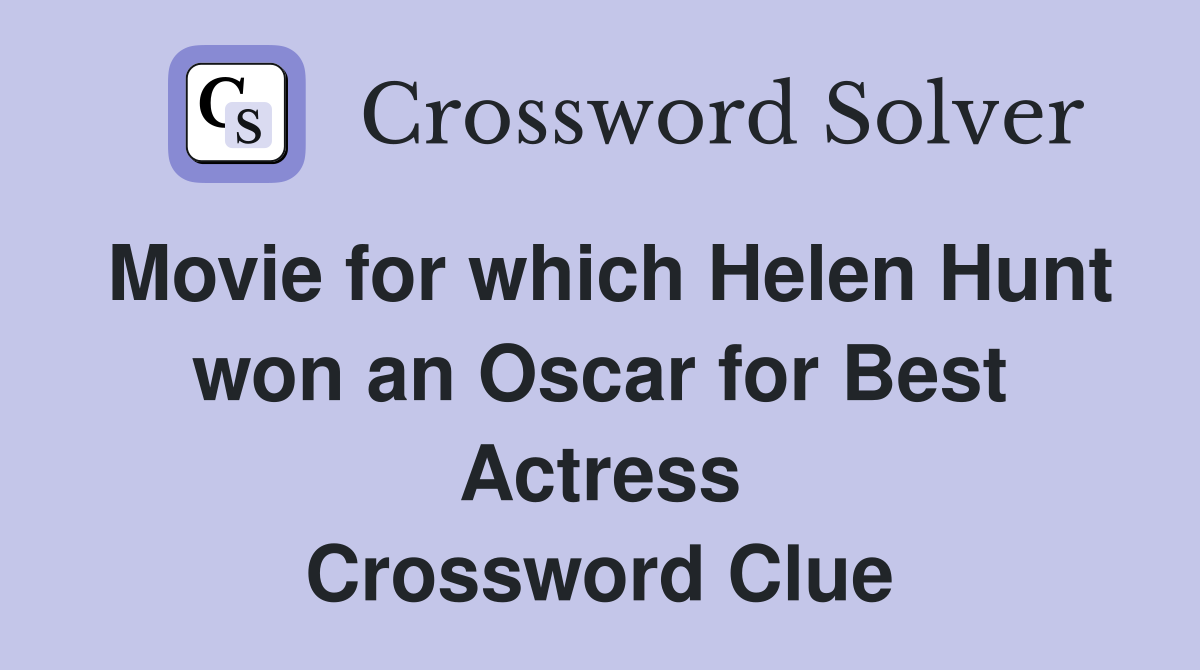 Movie for which Helen Hunt won an Oscar for Best Actress Crossword Clue