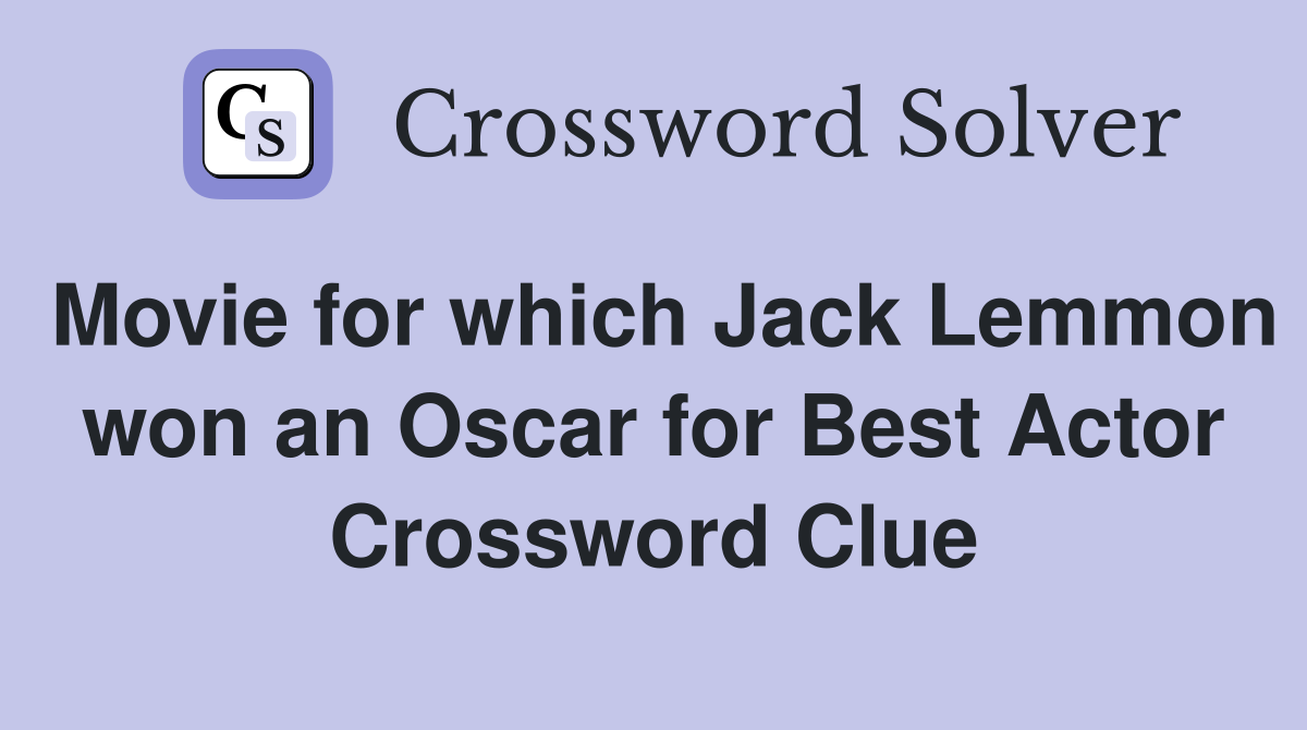 Movie for which Jack Lemmon won an Oscar for Best Actor Crossword Clue