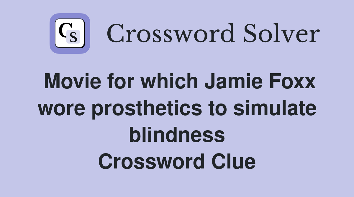 Movie for which Jamie Foxx wore prosthetics to simulate blindness Crossword Clue