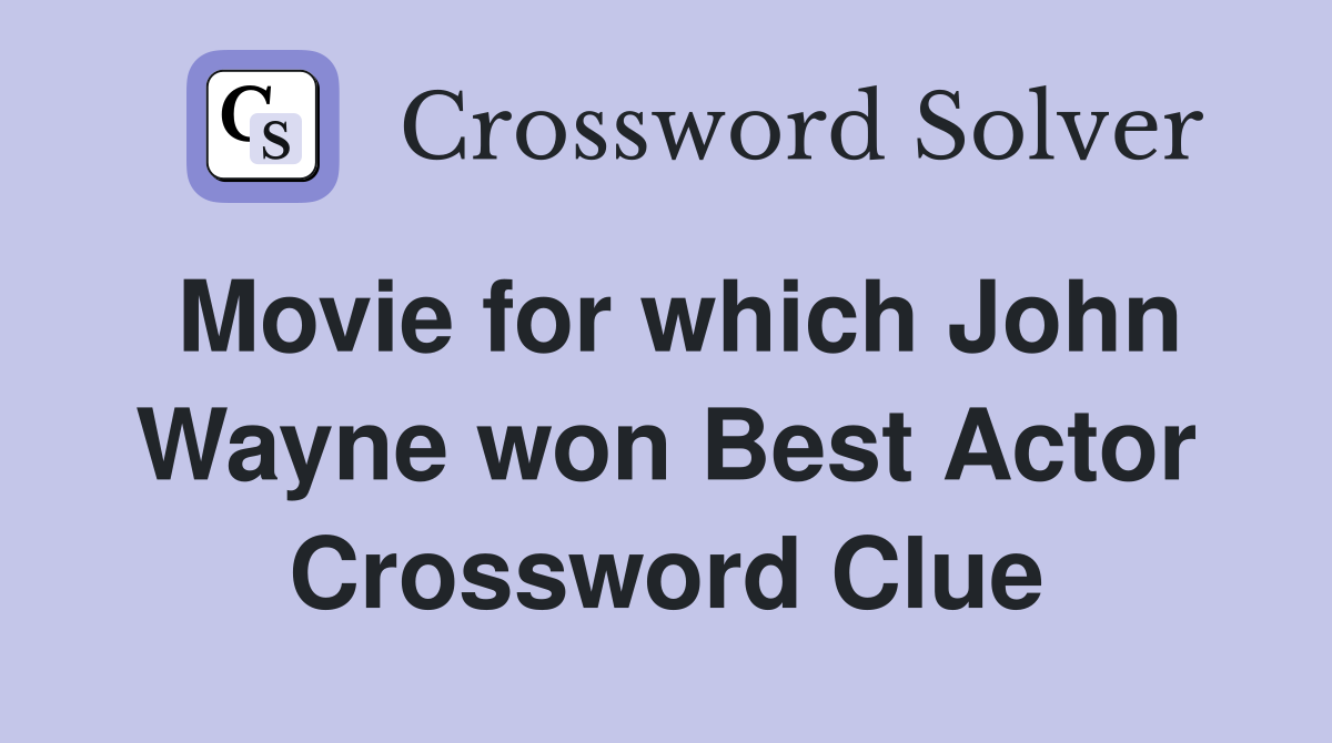 Movie for which John Wayne won Best Actor Crossword Clue