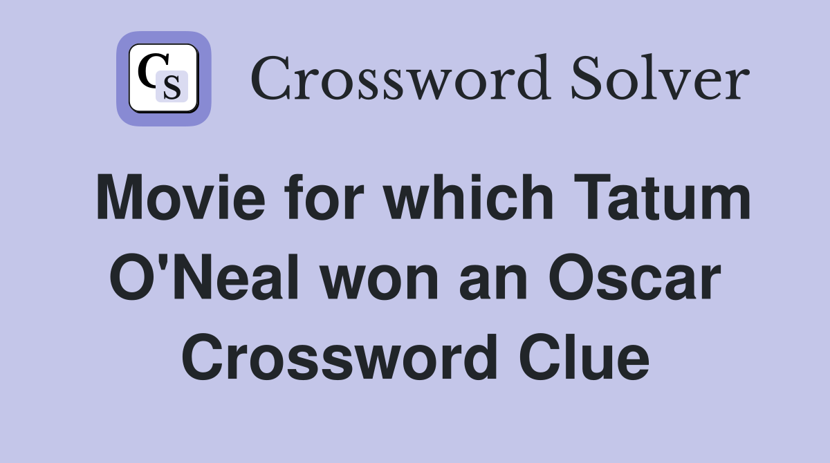 Movie for which Tatum O'Neal won an Oscar Crossword Clue
