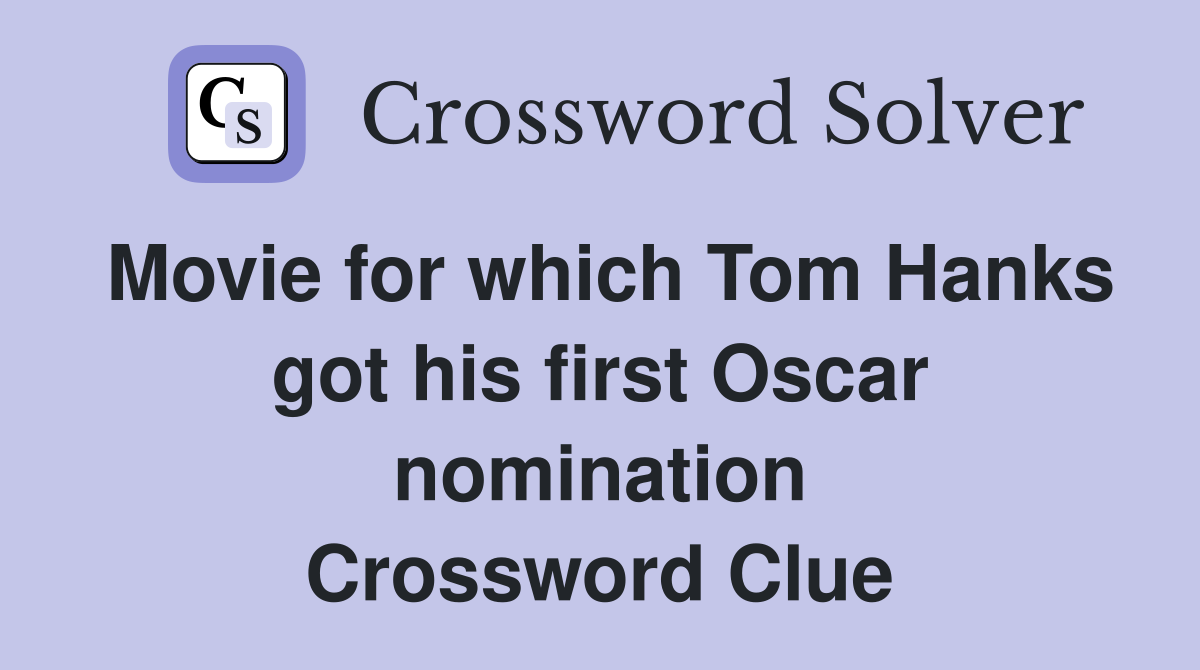 Movie for which Tom Hanks got his first Oscar nomination Crossword Clue