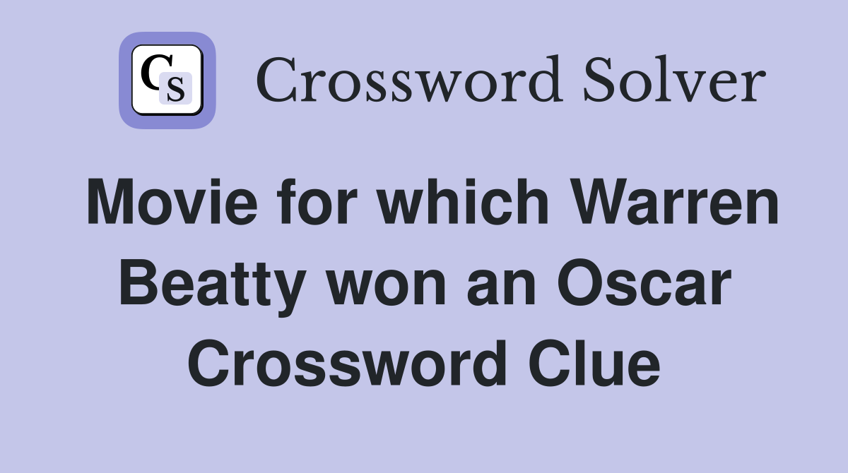 Movie for which Warren Beatty won an Oscar Crossword Clue