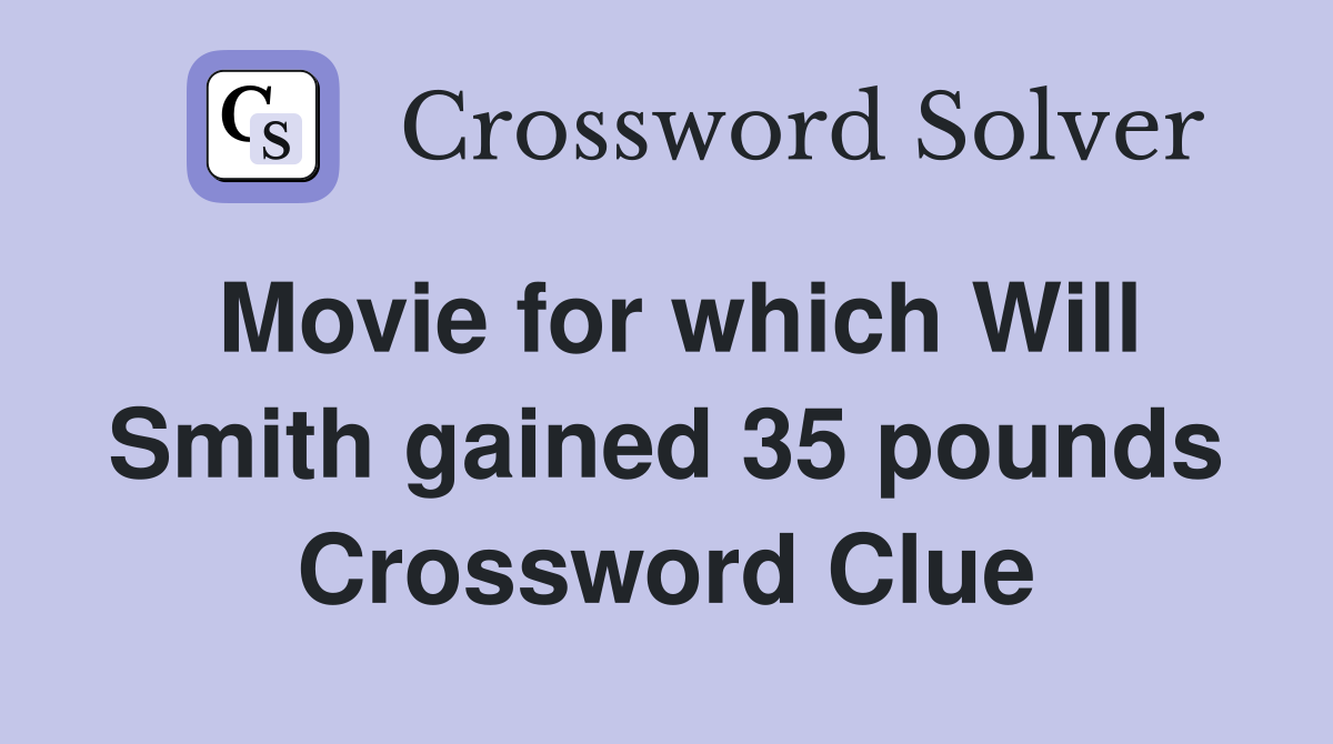 Movie for which Will Smith gained 35 pounds Crossword Clue