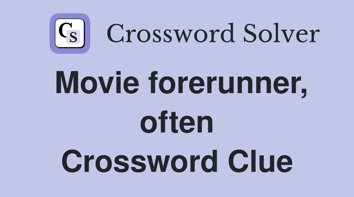 Movie forerunner, often Crossword Clue