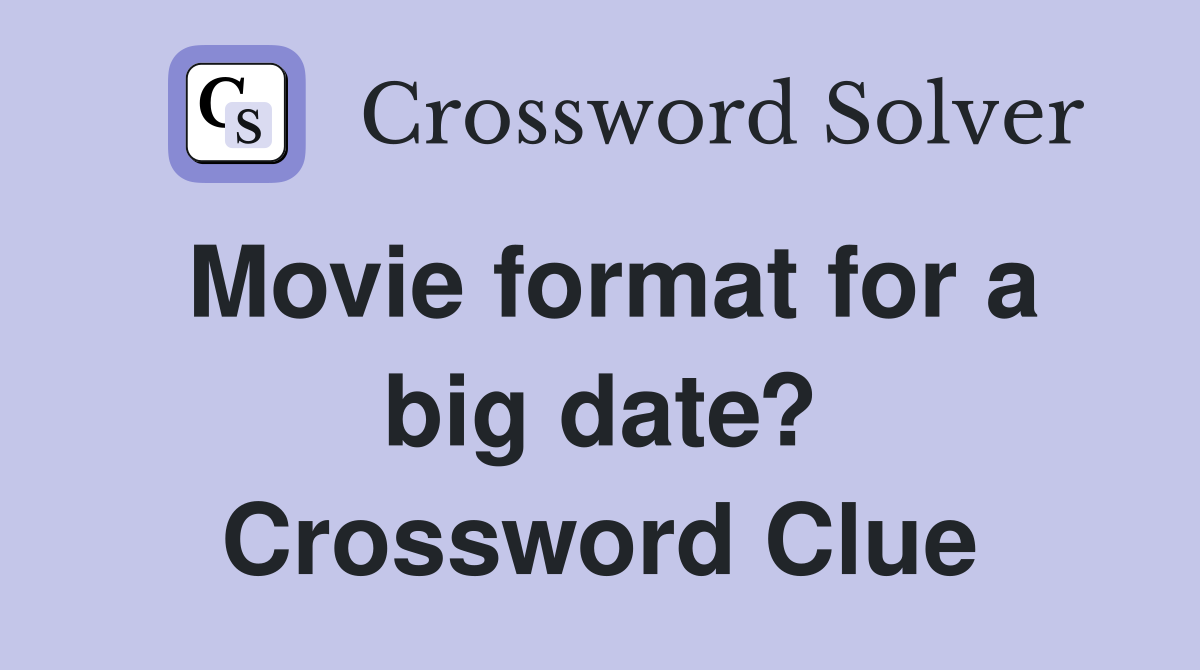 Movie format for a big date? Crossword Clue