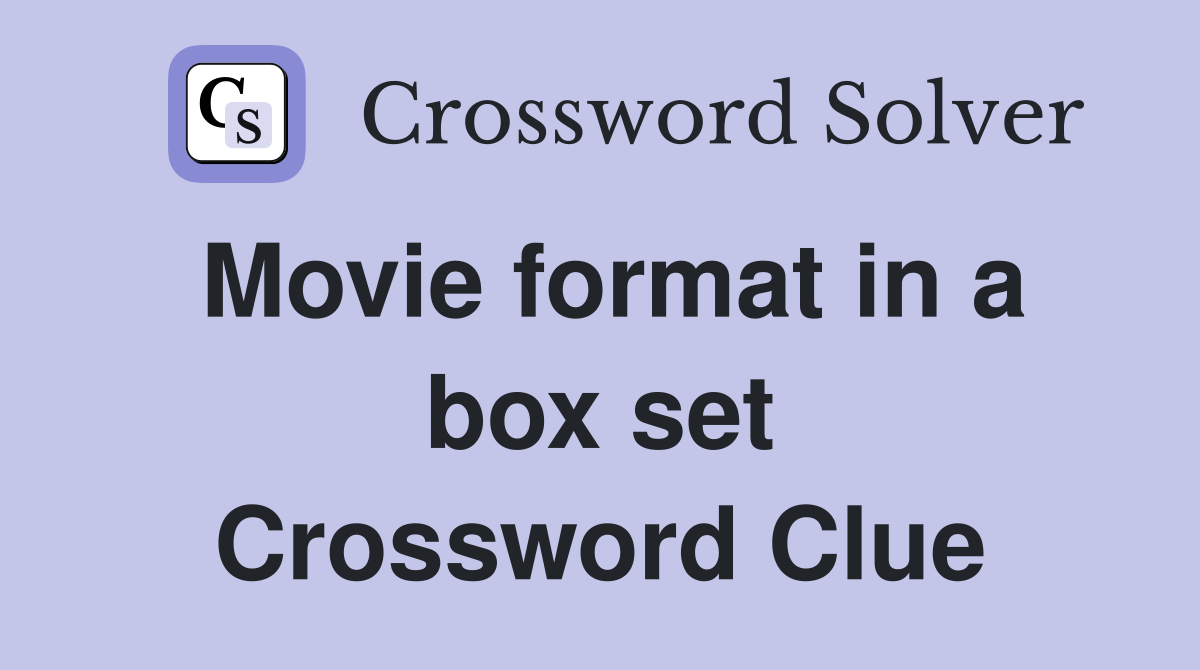 Movie format in a box set Crossword Clue
