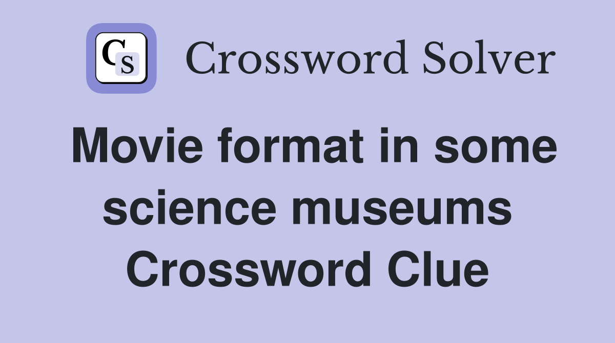 Movie format in some science museums Crossword Clue