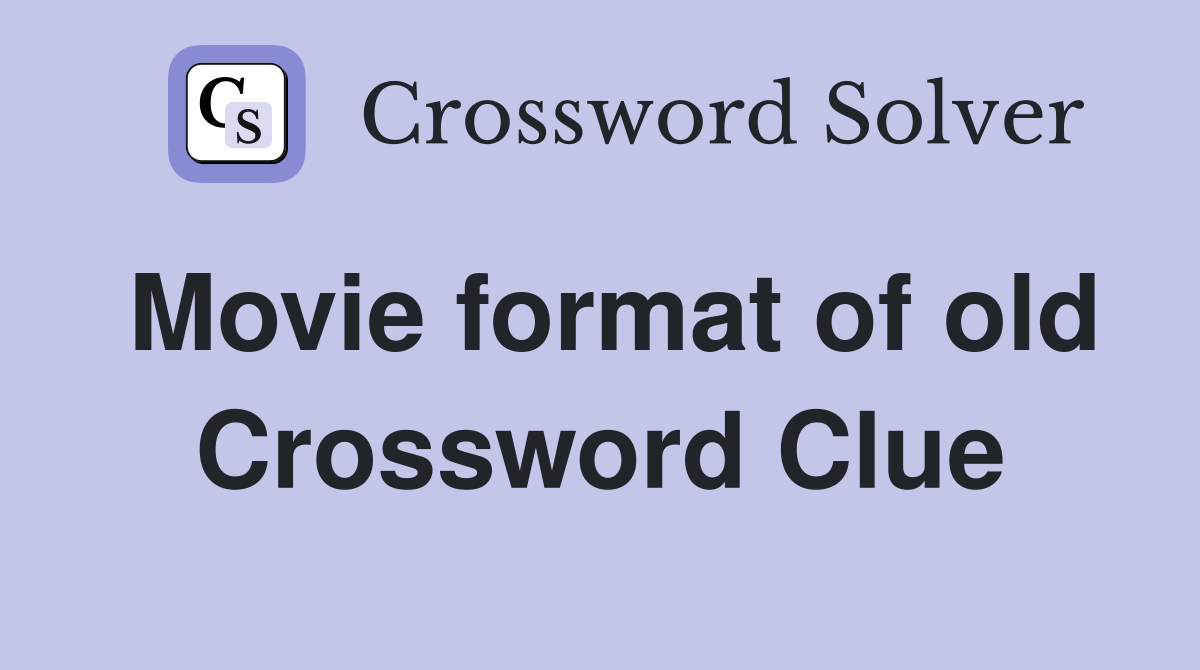 Movie format of old Crossword Clue