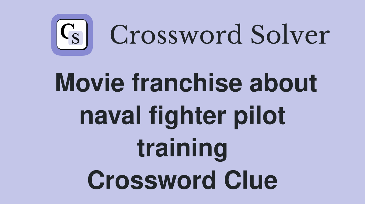 Movie franchise about naval fighter pilot training Crossword Clue