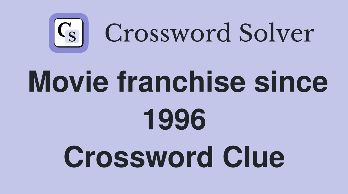 Movie franchise since 1996 Crossword Clue