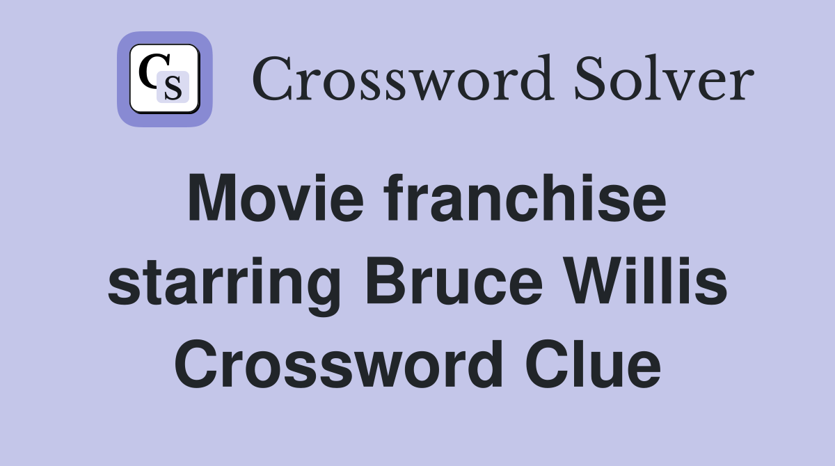 Movie franchise starring Bruce Willis Crossword Clue