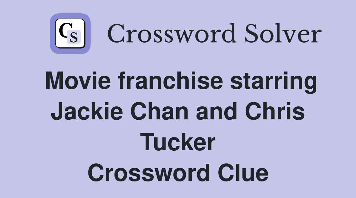 Movie franchise starring Jackie Chan and Chris Tucker Crossword Clue
