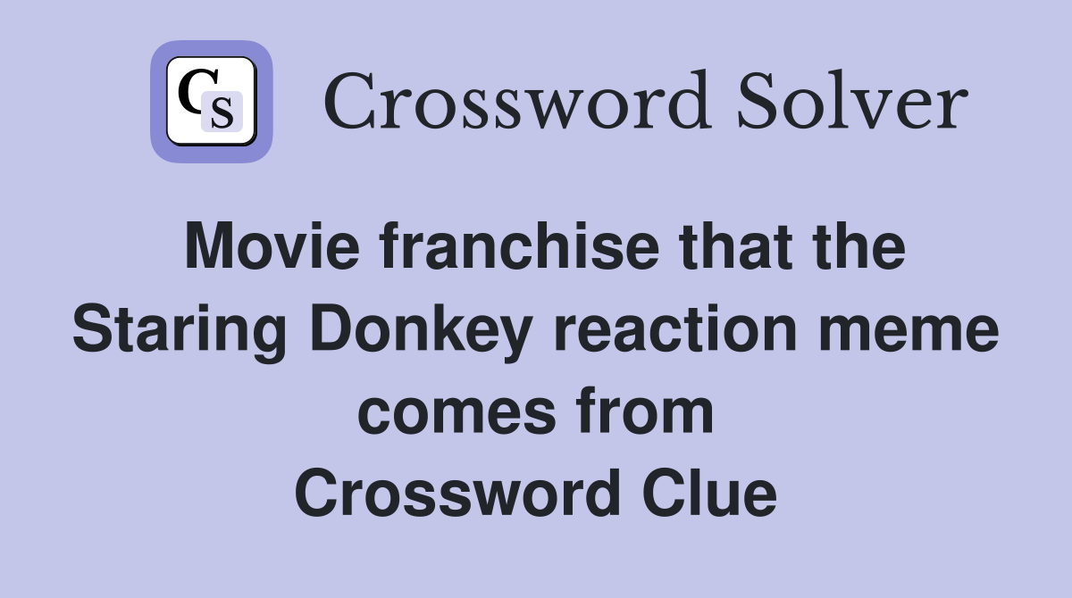 Movie franchise that the Staring Donkey reaction meme comes from