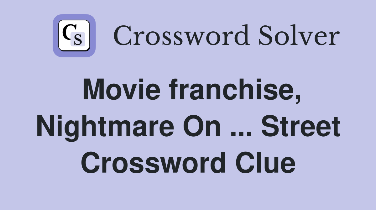Movie franchise, Nightmare On ... Street Crossword Clue