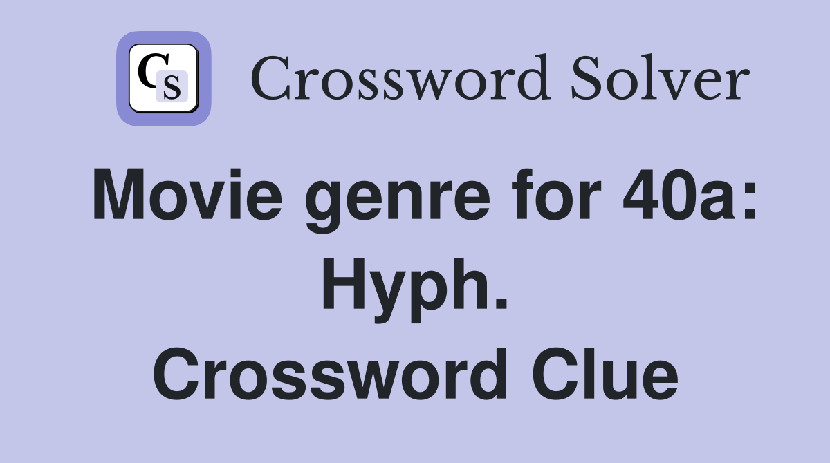 Movie genre for 40a: Hyph. Crossword Clue