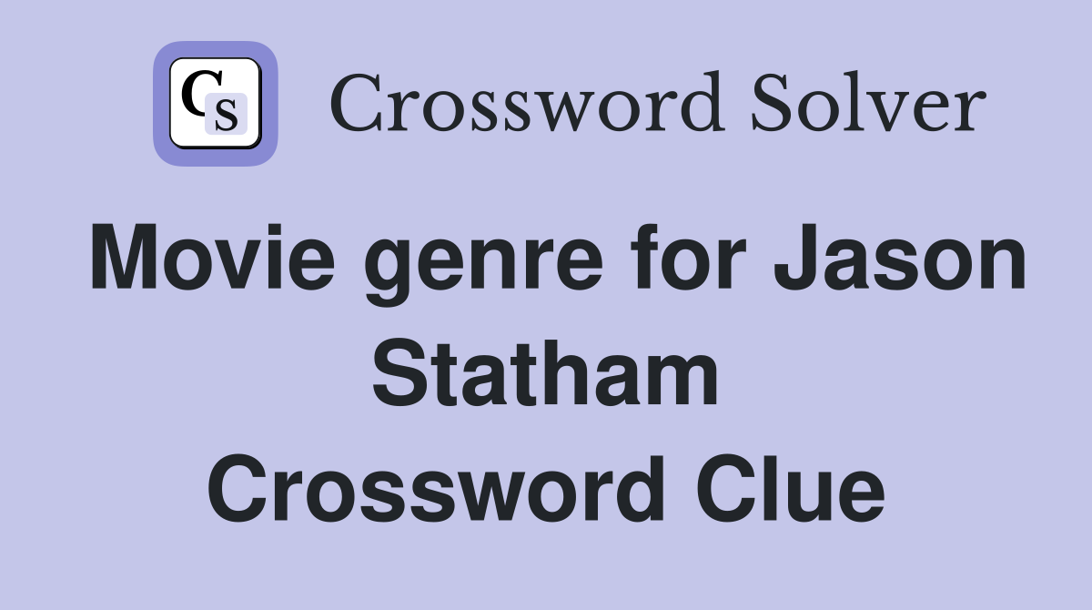 Movie genre for Jason Statham Crossword Clue