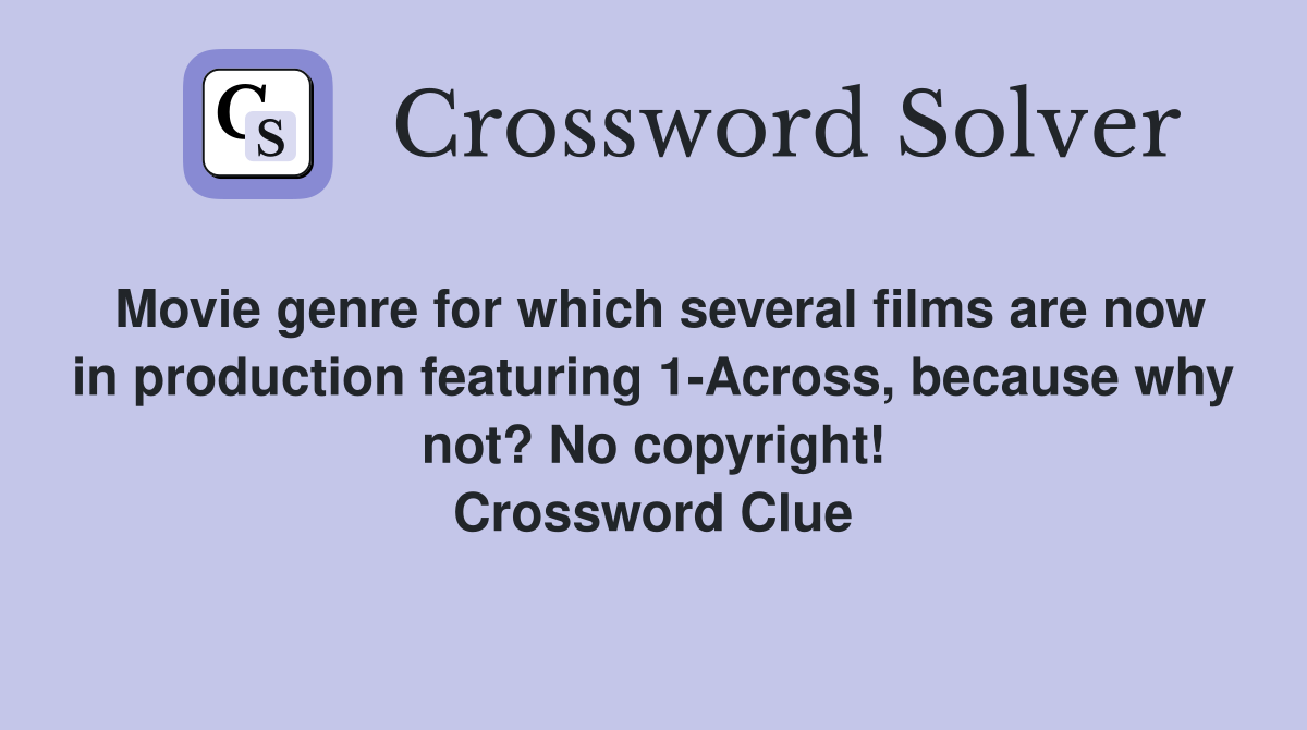 Movie genre for which several films are now in production featuring 1-Across, because why not? No copyright! Crossword Clue