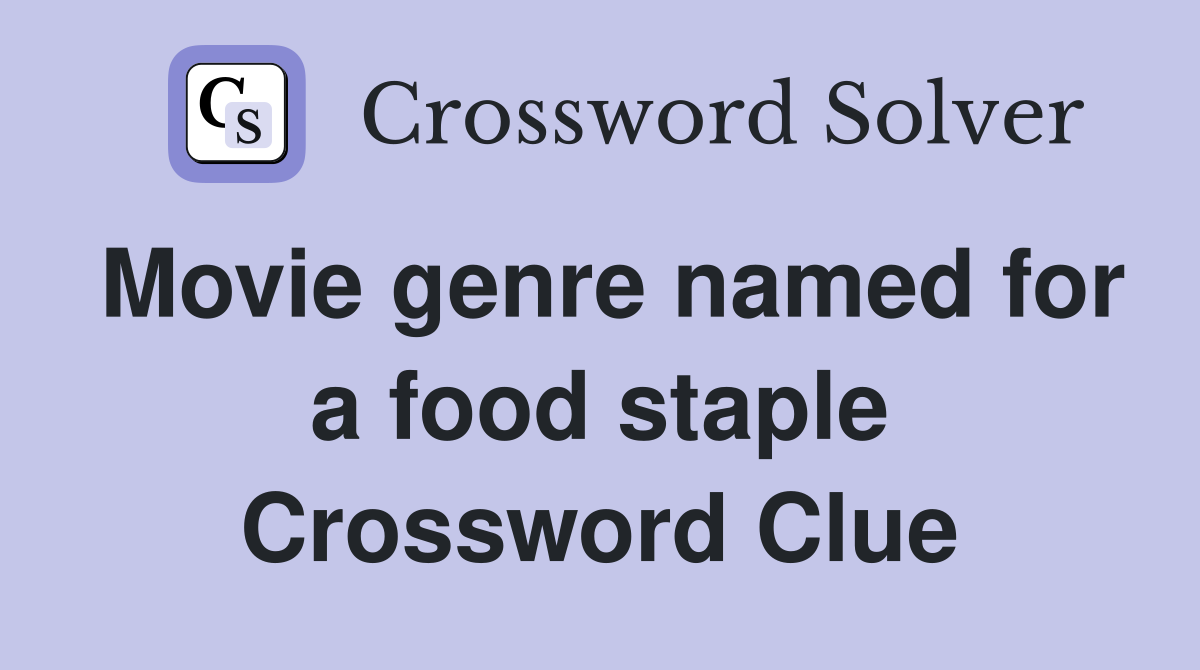 Movie genre named for a food staple Crossword Clue