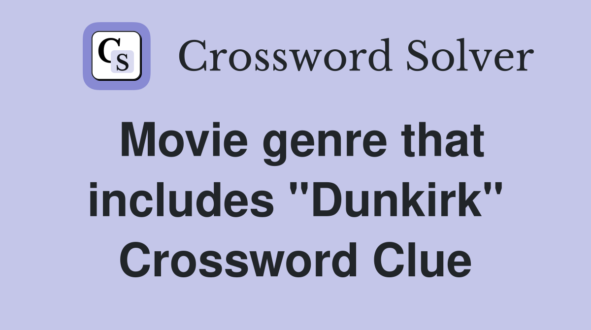 Movie genre that includes "Dunkirk" Crossword Clue