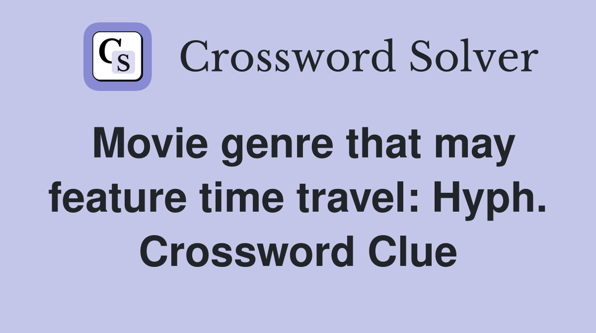 Movie genre that may feature time travel: Hyph. Crossword Clue