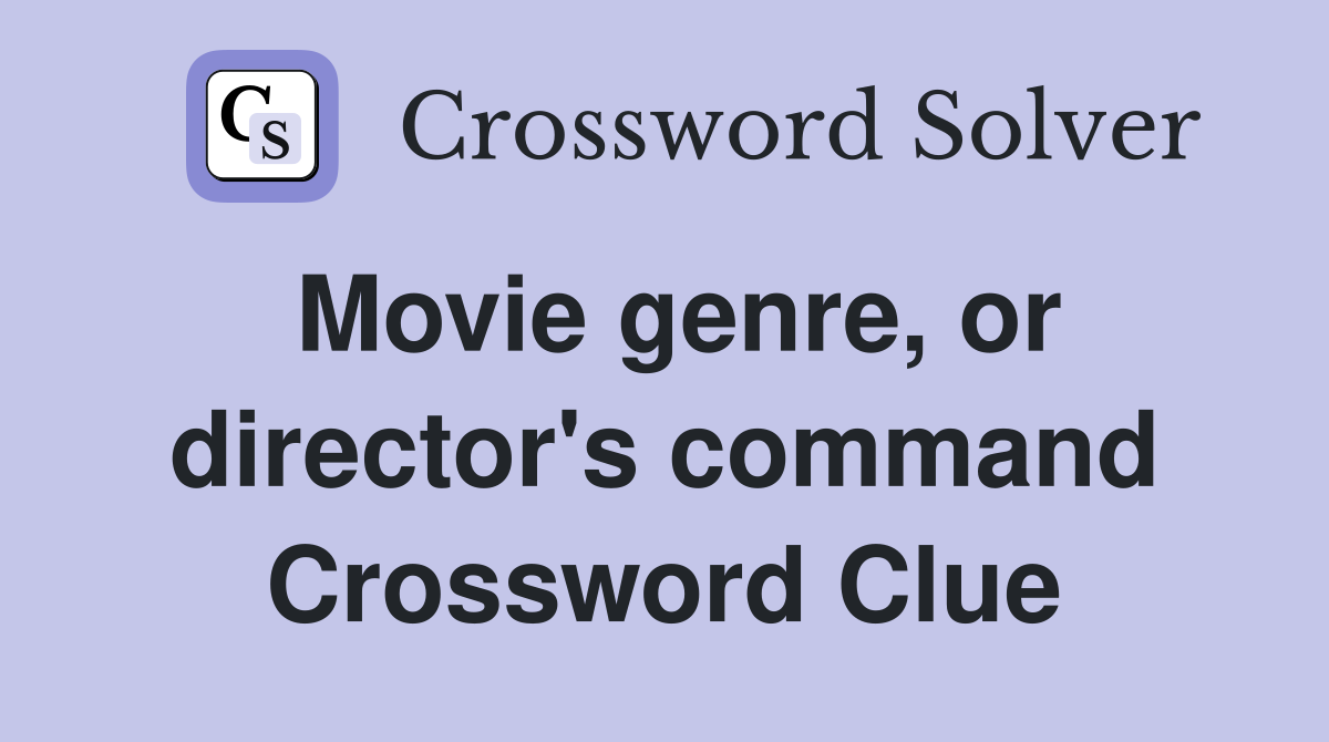 Movie genre, or director's command Crossword Clue
