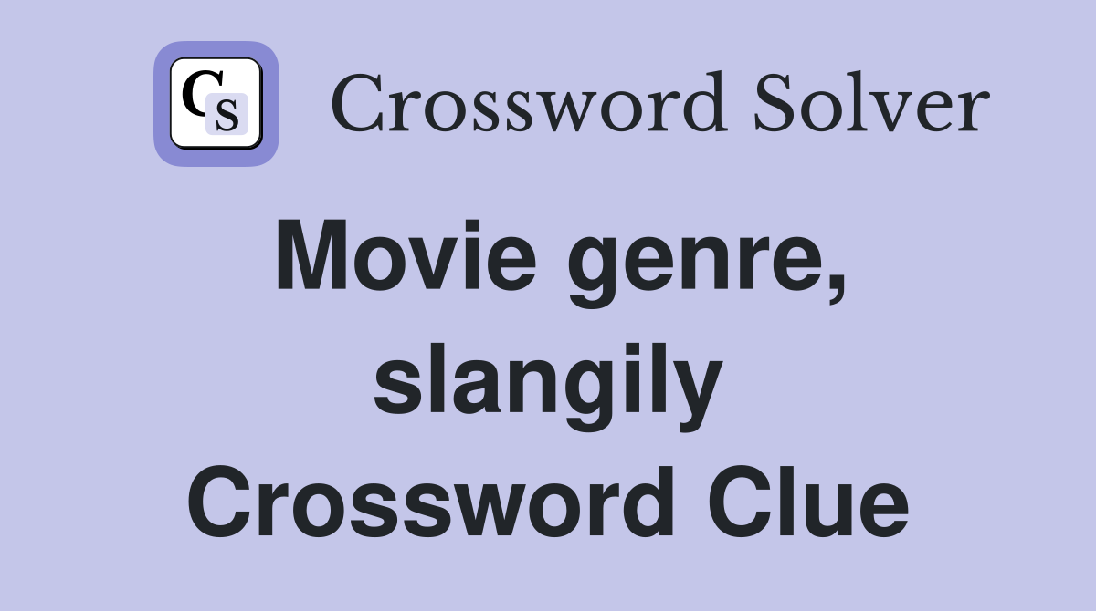 Movie genre, slangily Crossword Clue
