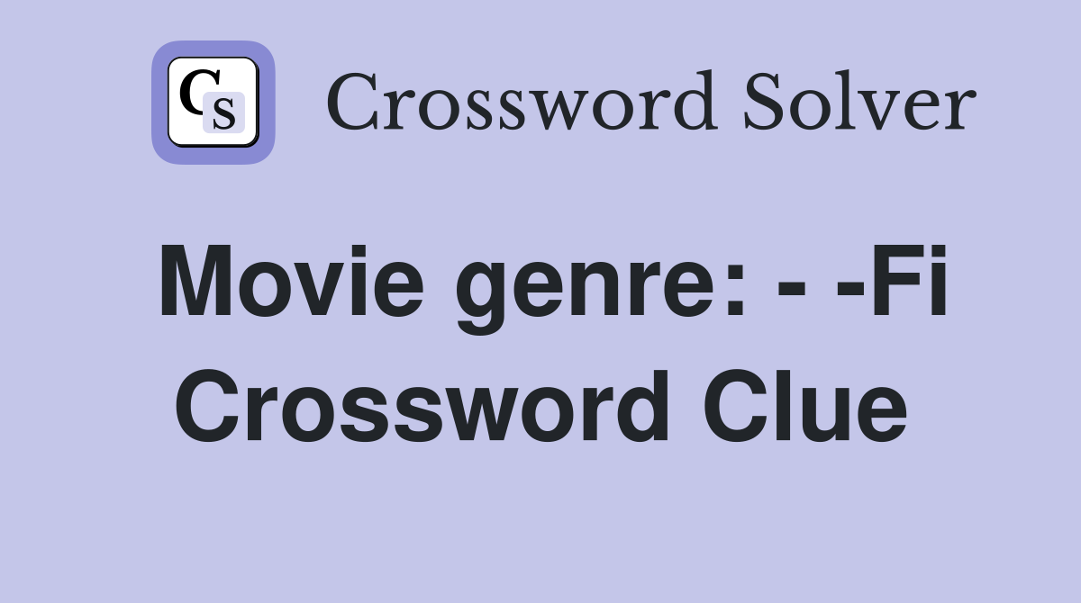 Movie genre: - -Fi Crossword Clue