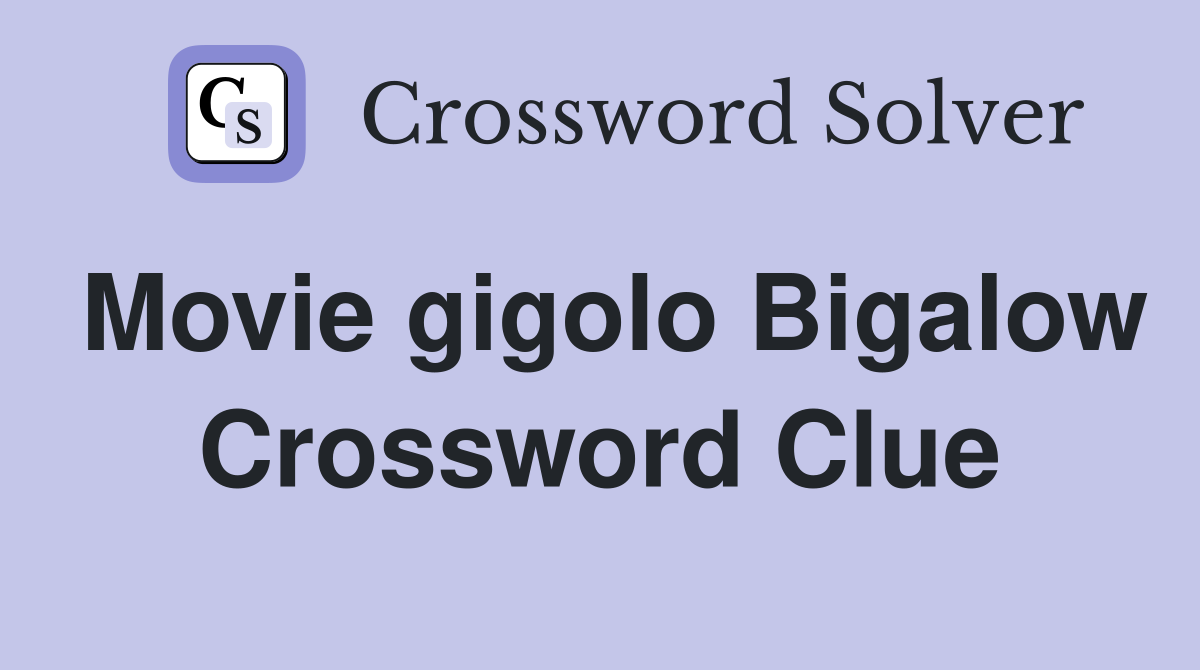 Movie gigolo Bigalow Crossword Clue