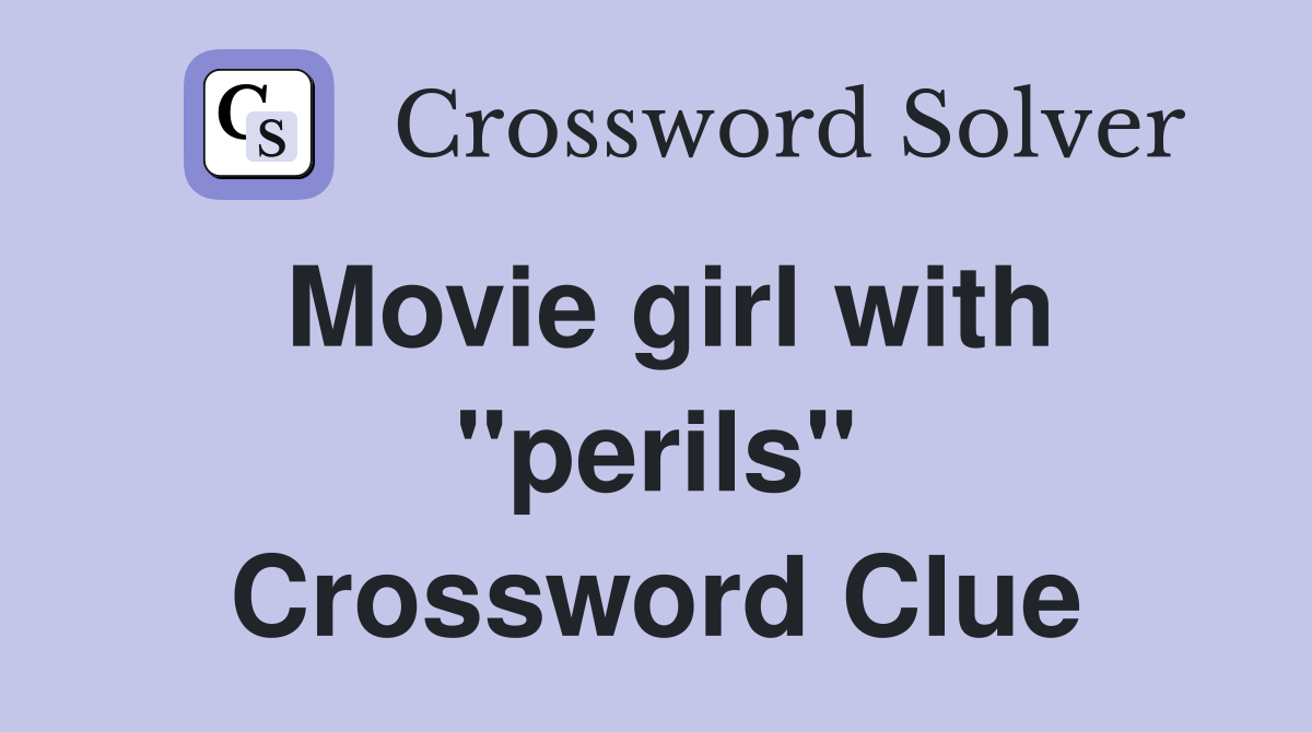 Movie girl with "perils" Crossword Clue