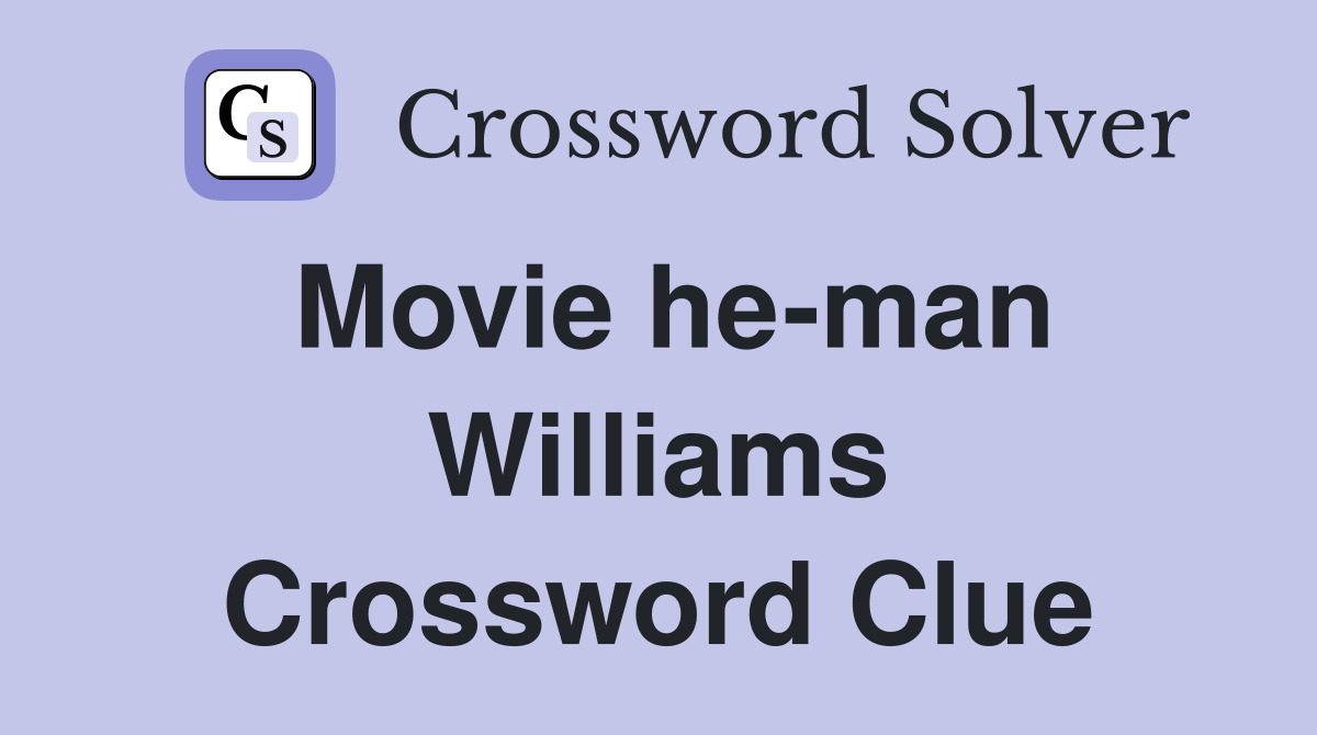 Movie he-man Williams Crossword Clue