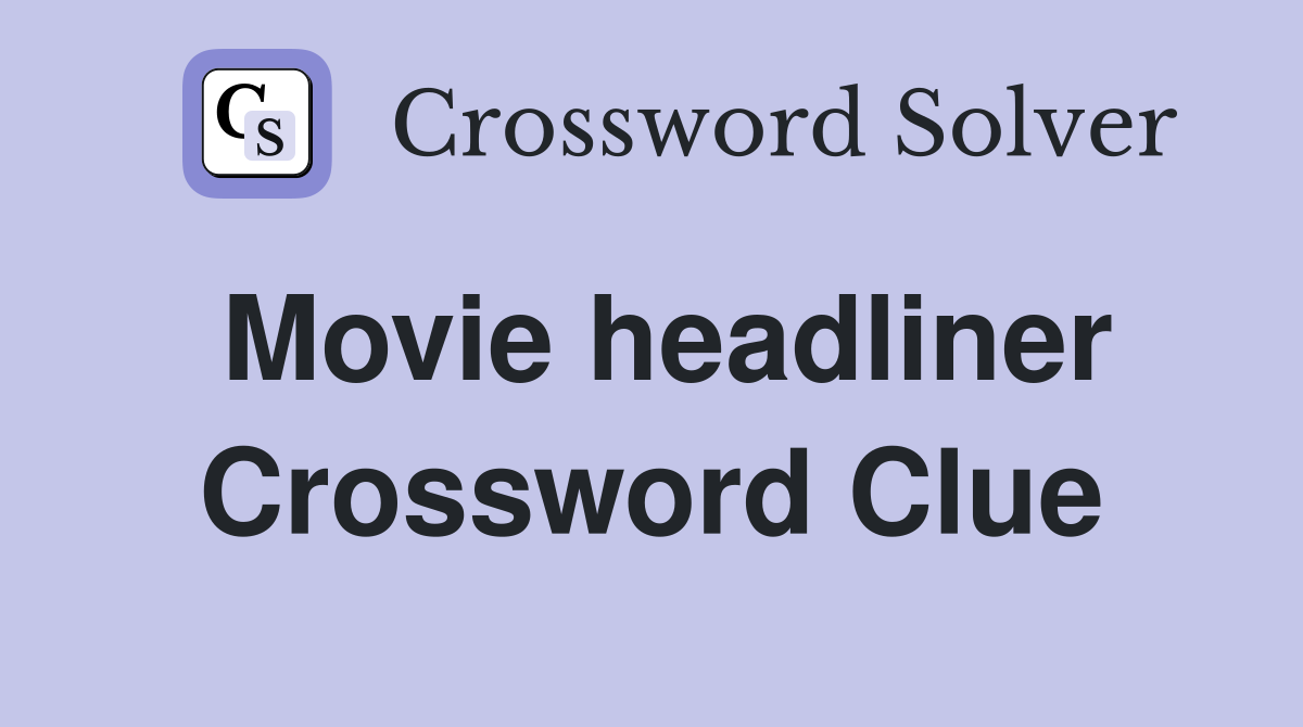 Movie headliner Crossword Clue