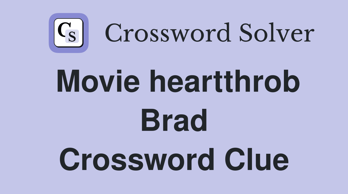 Movie heartthrob Brad Crossword Clue