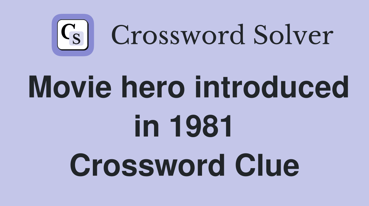 Movie hero introduced in 1981 Crossword Clue