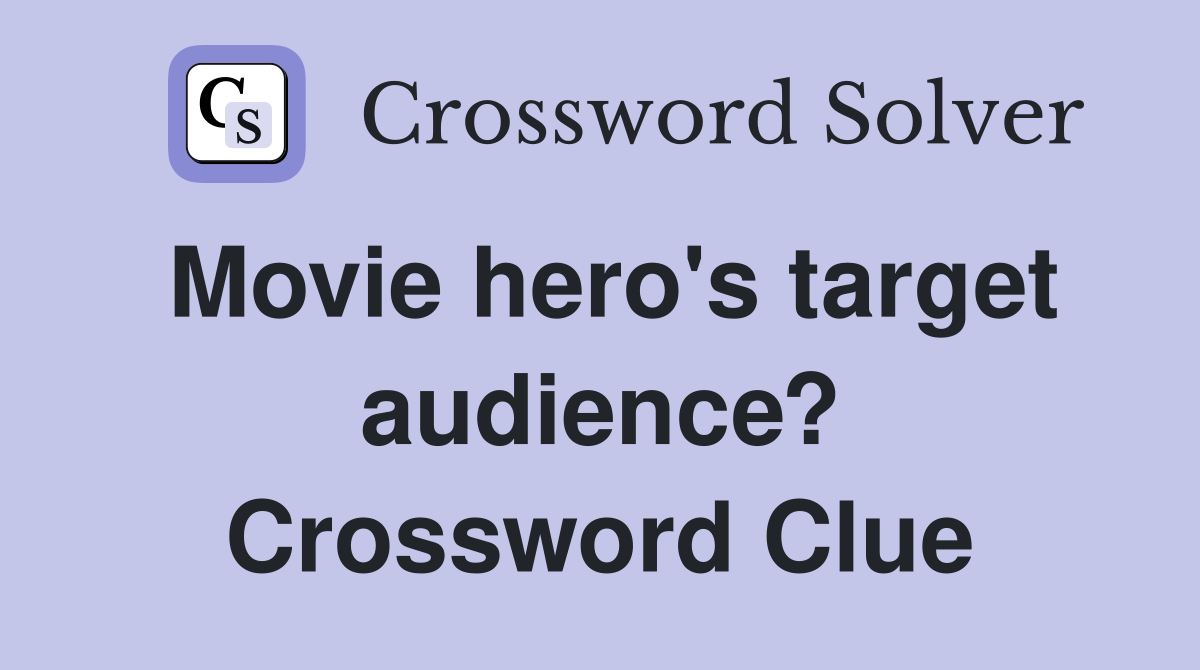 Movie hero's target audience? Crossword Clue