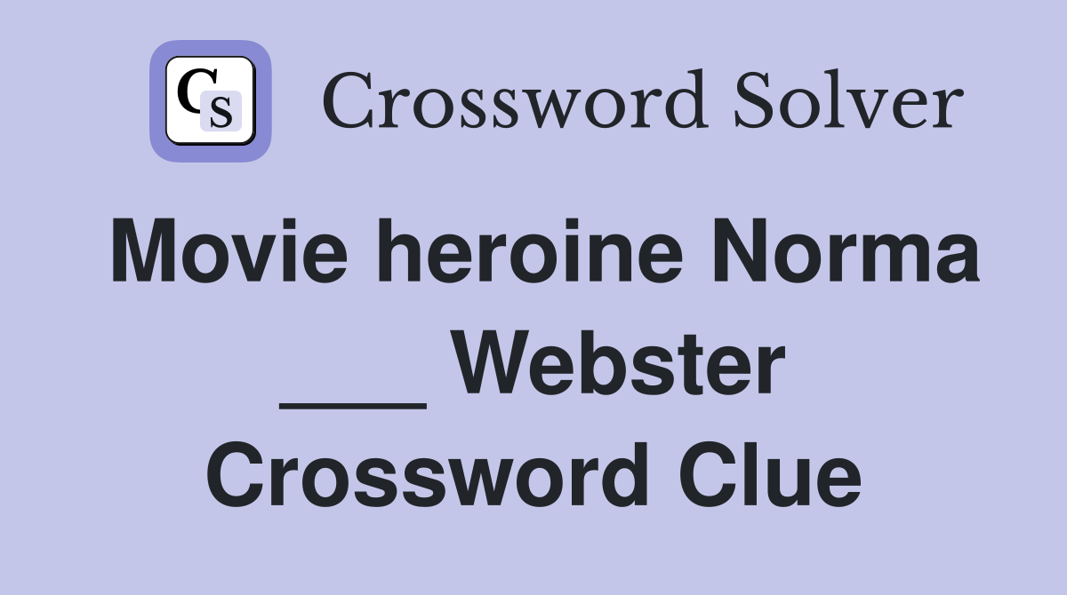 Movie heroine Norma ___ Webster Crossword Clue