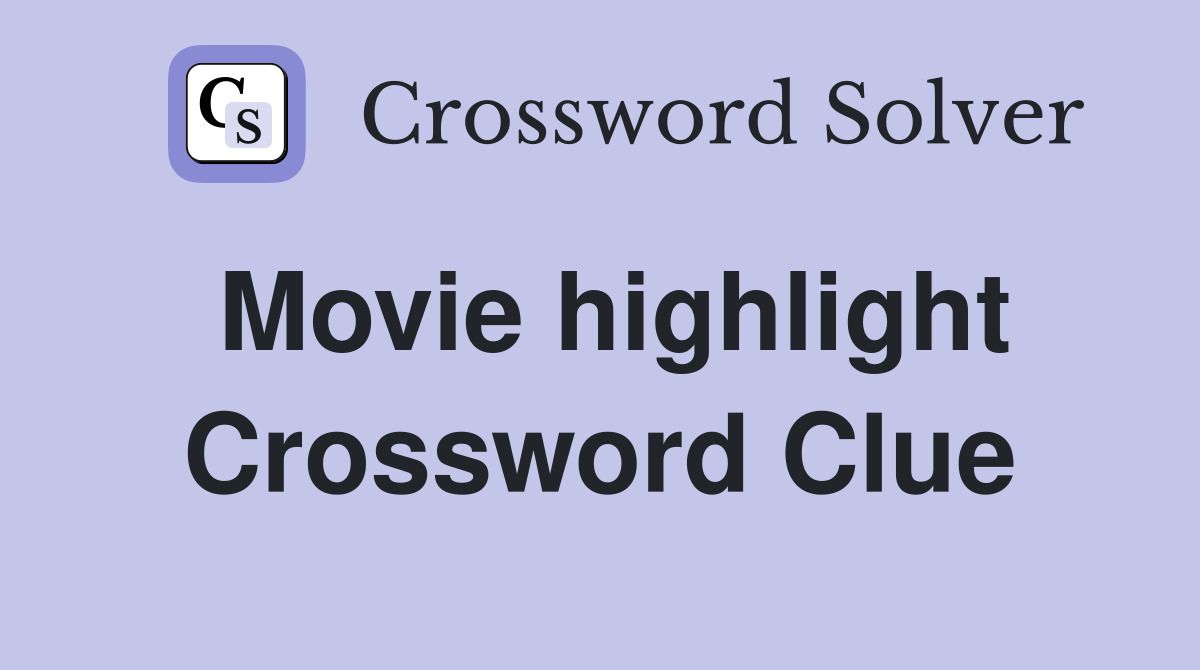 Movie highlight Crossword Clue