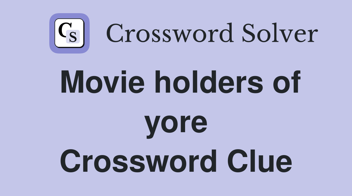 Movie holders of yore Crossword Clue