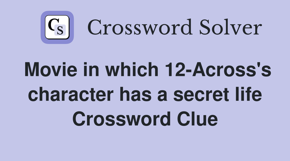 Movie in which 12-Across's character has a secret life Crossword Clue