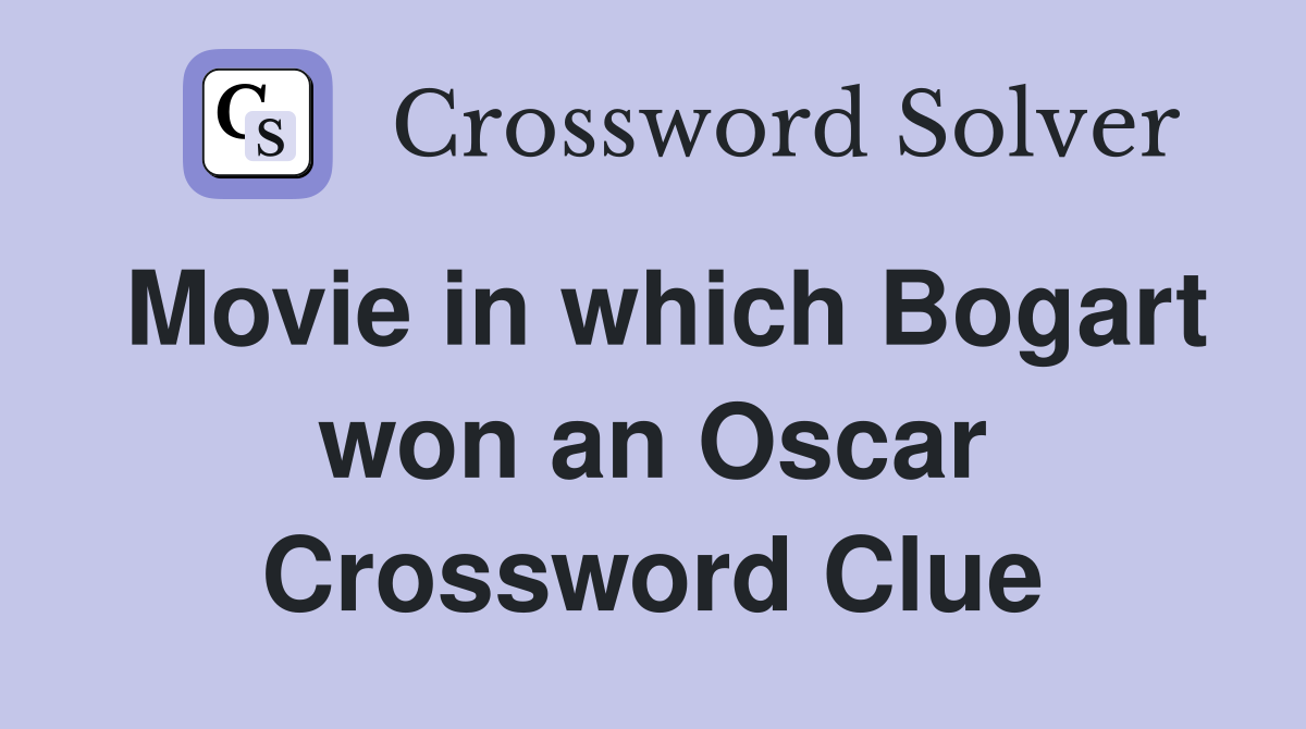 Movie in which Bogart won an Oscar Crossword Clue