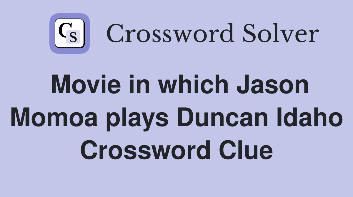 Movie in which Jason Momoa plays Duncan Idaho Crossword Clue