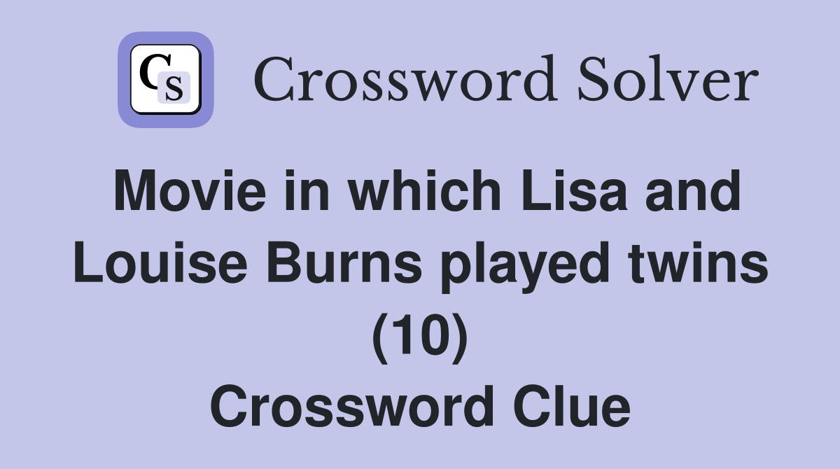 Movie in which Lisa and Louise Burns played twins (10) Crossword Clue