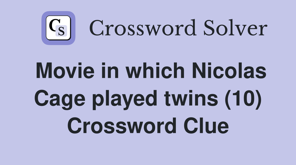 Movie in which Nicolas Cage played twins (10) Crossword Clue