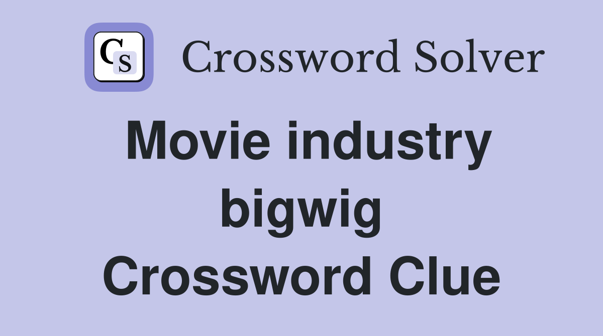 Movie industry bigwig Crossword Clue