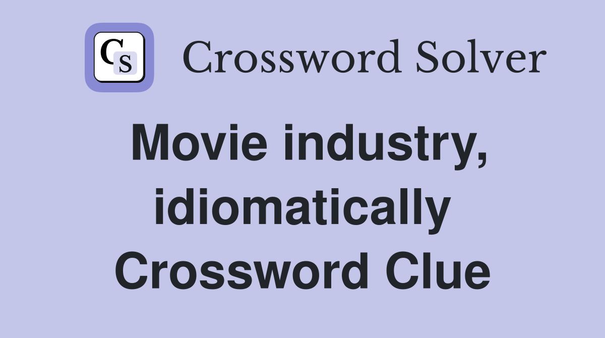 Movie industry, idiomatically Crossword Clue