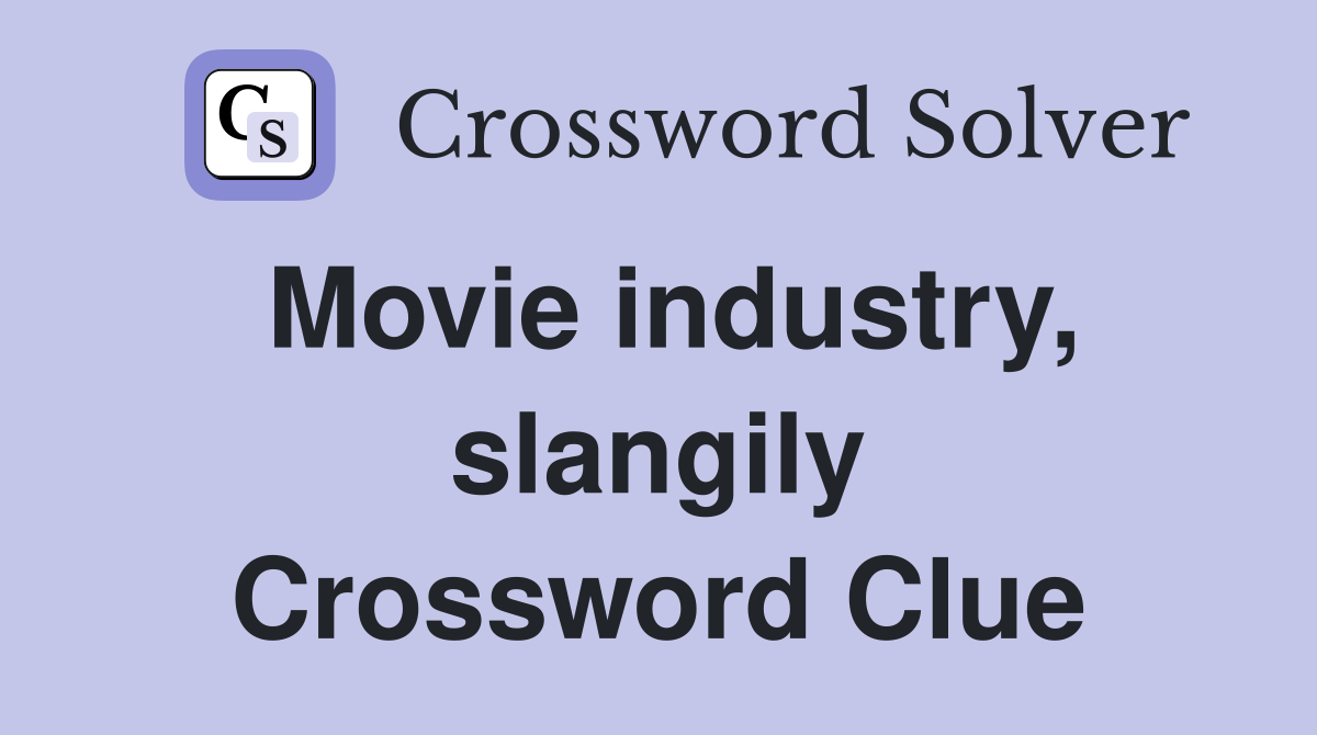 Movie industry, slangily Crossword Clue
