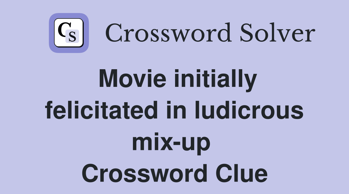 Movie initially felicitated in ludicrous mix-up  Crossword Clue