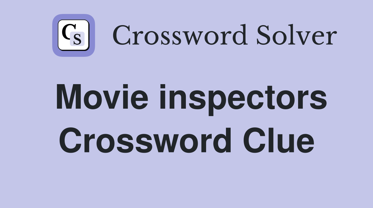Movie inspectors Crossword Clue